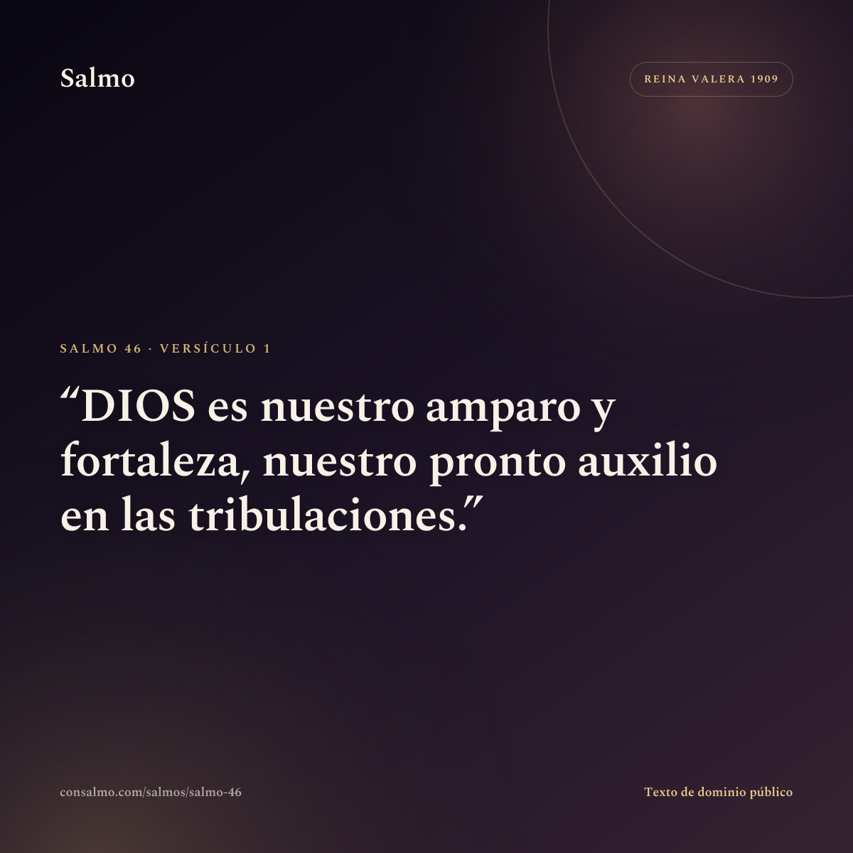 Salmo 46, versículo 1: DIOS es nuestro amparo y fortaleza, nuestro pronto auxilio en las tribulaciones.